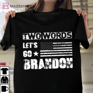 Two Words Lets Go Brandon Funny Political Meme T Shirt 4