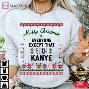 Christmas Merry Christmas To Everyone Except That B Kanye Funny Xmas Party T Shirt 2
