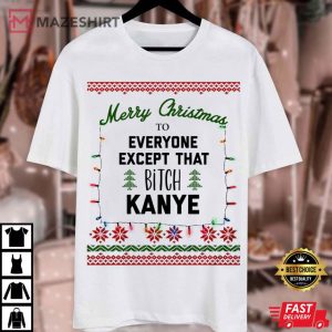 Christmas Merry Christmas To Everyone Except That B Kanye Funny Xmas Party T Shirt 3