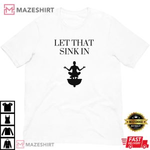 Let That Sink In Elon Musk Billionaire Meme Twitter Trending Funny T Shirt 2