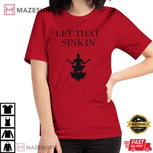 Let That Sink In Elon Musk Billionaire Meme Twitter Trending Funny T Shirt 4