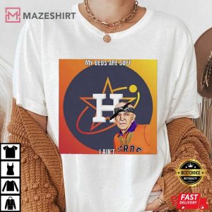 My Beds Are Soft I Aint Mattress Mack Houston Astros Texas Fu