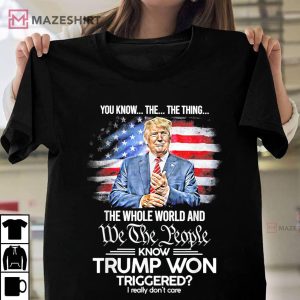 You Know The Thing We The People Know Trump Won T Shirt 1