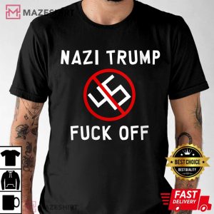 Nazi Trump Fuck Off Unisex T Shirt 2