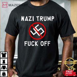 Nazi Trump Fuck Off Unisex T Shirt 3