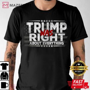 Trump Was Right About Everything Anti Biden T Shirt 3