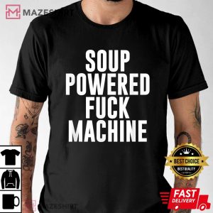 Soup Powered F ck Machine Unisex T Shirt 2