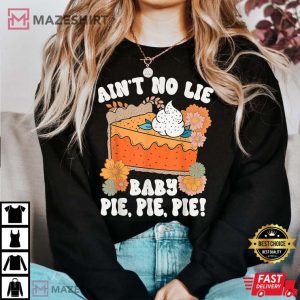 Ain't No Lie Baby Pie Pie Pie Best T-Shirt