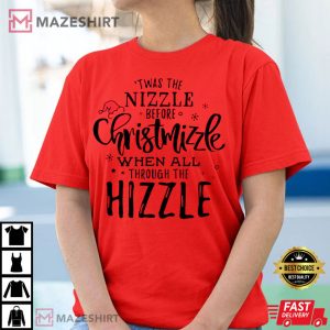 Christmas Twas The Nizzle Before Chrismizzle T Shirt 3