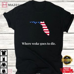 Florida Where Woke Goes To Die T Shirt 3