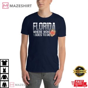 DeSantis Shirt Florida Where Woke Goes to Die T Shirt 1