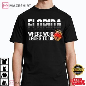DeSantis Shirt Florida Where Woke Goes to Die T Shirt 2