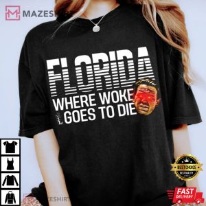 DeSantis Shirt Florida Where Woke Goes to Die T Shirt 4