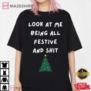 Look At Me Being All Festive And Shit T Shirt 1