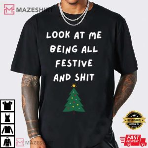 Look At Me Being All Festive And Shit T Shirt 2