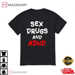 Sex Drugs And ADHD T Shirt 2
