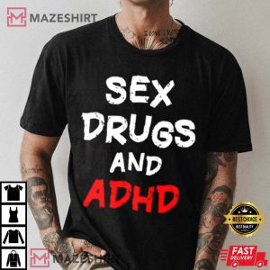 Sex Drugs And ADHD T Shirt 3