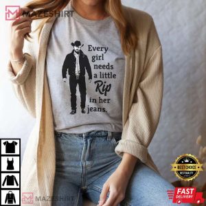 Every Girl Needs A Little Rip In Her Jeans Yellowstone T Shirt 4