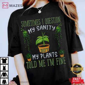 Funny Plant Sometime I Question Told Me Im Fine T Shirt 1