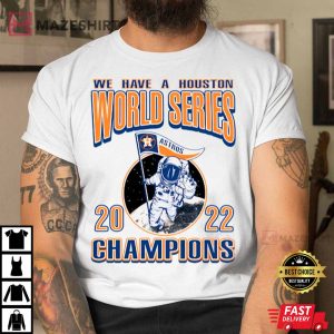 We Have A Houston Astros World Series 2022 Champions T Shirt