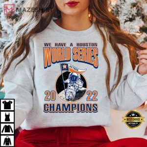 We Have A Houston Astros World Series 2022 Champions T Shirt 1