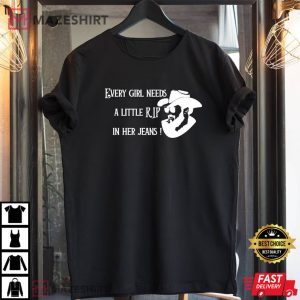 Rip Wheeler Yellowstone Every Girl Needs A Little Rip In Her Jeans T-Shirt