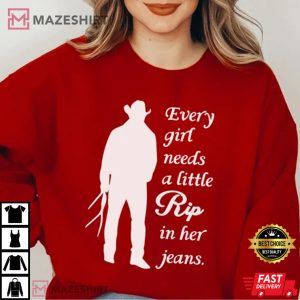 Rip Wheeler Every Woman Needs A Little Rip T-Shirt