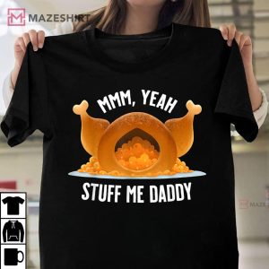Mmm Yeah Stuff Me Daddy Sexy Funny Thanksgiving Turkey T Shirt 1