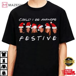 Friends Characters Christmas Could I Be Anymore Festive Bing Friends T Sh 1