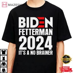 Funny Biden Fetterman 2024 Its A No Brainer Political T Shirt 3