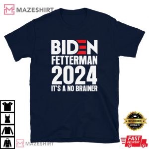 Funny Biden Fetterman 2024 Its A No Brainer Political T Shirt 4