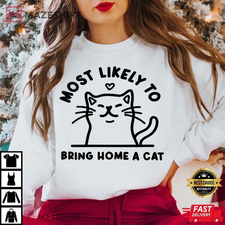 Most Likely To Bring Home A Cat, Cat Lovers Christmas T-Shirt Most Likely To Bring Home A Cat, Cat Lovers Christmas T-Shirt
