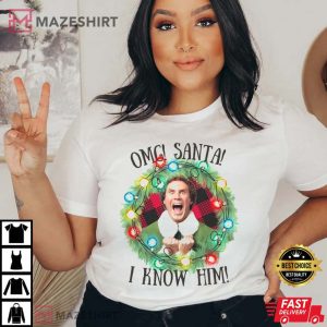 Christmas Elf Movie OMG Santa I Know Him T shirt 3