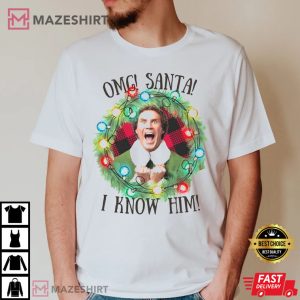 Christmas Elf Movie OMG Santa I Know Him T shirt 4
