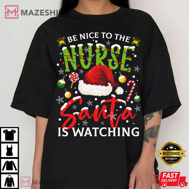 Be Nice To The Nurse Santa Is Watching Christmas T-Shirt Be Nice To The Nurse Santa Is Watching Christmas T-Shirt