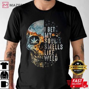I Bet My Soul Smells Like Weed T shirt 3