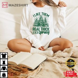 I Like Them Real Thick And Sprucey Christmas T shirt 2