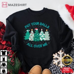 Put Your Balls All Over Me Christmas T Shirt 1