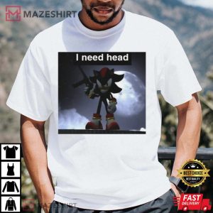 Shadow The Hedgehog I Need Head Meme T Shirt 1