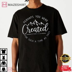 Perhaps You Were Created Bible Verse Christian T Shirt 3