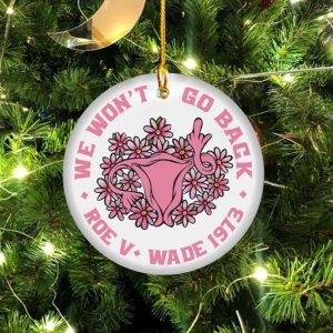 My Body Choice We Won’t Go Back Christmas Ornament