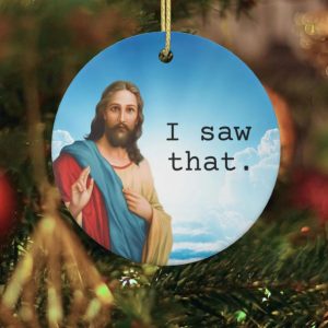 Jesus I Saw That Funny Meme Christmas Ornament #5