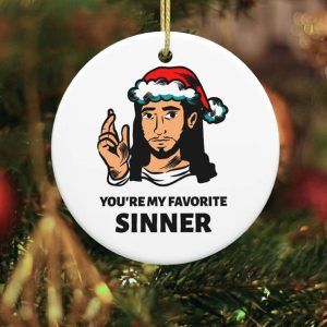 Jesus You’re My Favorite Sinner Christmas Ornament