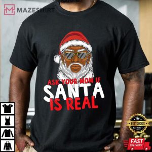 Ask Your Mom If Santa Is Real Black African Santa Claus Christmas T Shirt 3