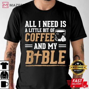 Bit Of Coffee And My Bible Christian Jesus T Shirt 2