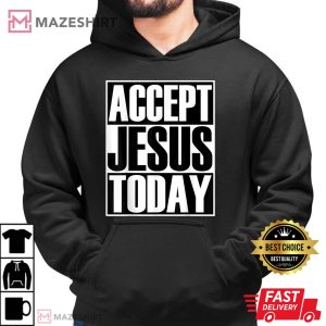 Christerest Accept Jesus Today Christian Gift T Shirt 1