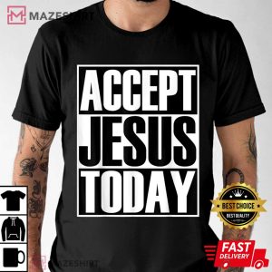 Christerest Accept Jesus Today Christian Gift T Shirt 2
