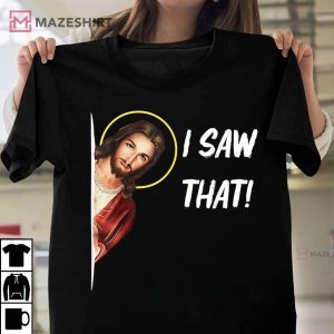 Funny Quote Jesus Meme I Saw That Christian Jesus T Shirt 1