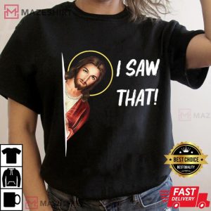 Funny Quote Jesus Meme I Saw That Christian Jesus T Shirt 3