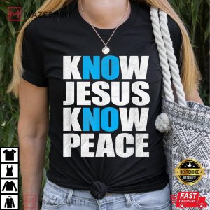 Know Jesus Know Peace No Jesus No Peace T Shirt 1